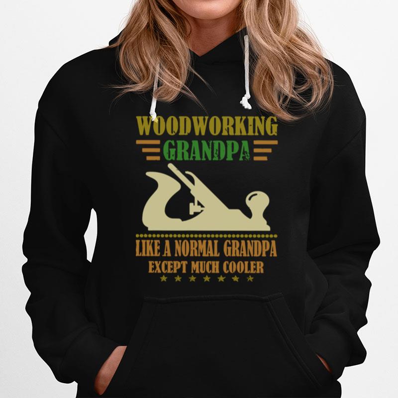 Woodworking Grandpa Like A Normal Grandpa Except Much Cooler Hoodie