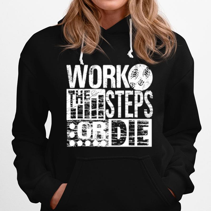Work The Steps Or Die Alcoholics Aa Anonymous Sober Recovery Hoodie