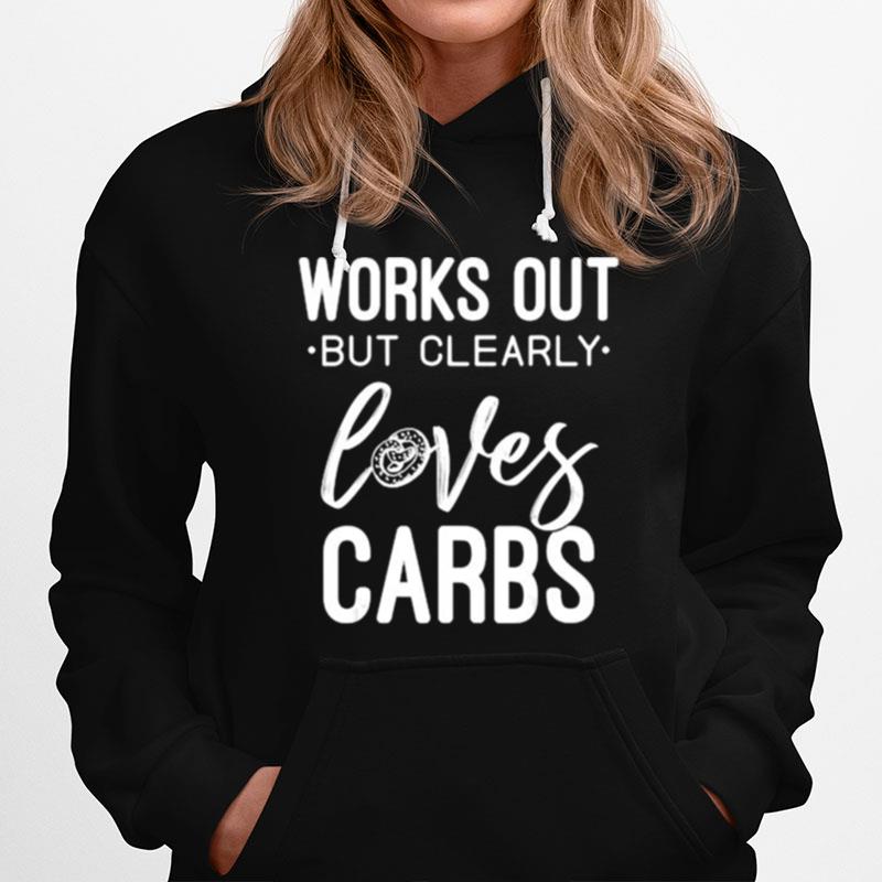 Works Out But Clearly Loves Carb Hoodie