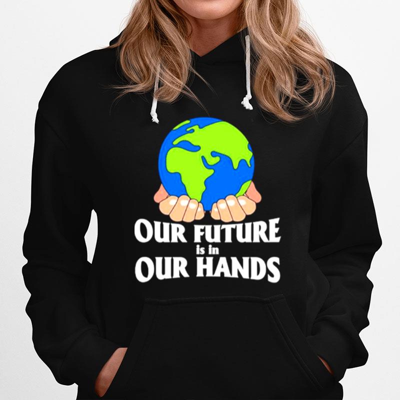 World Our Future Is In Our Hands Hoodie
