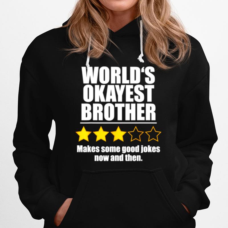Worlds Okayest Brother Makes Some Good Jokes Now And Then Recommend Three Stars Hoodie
