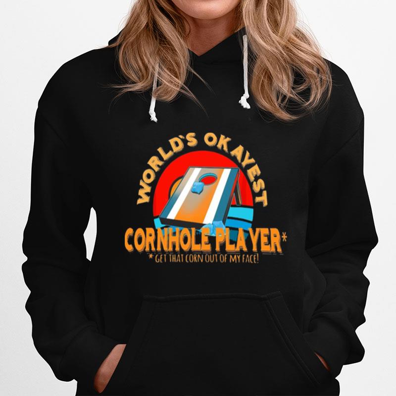 Worlds Okayest Cornhole Get That Corn Out Of My Face Hoodie