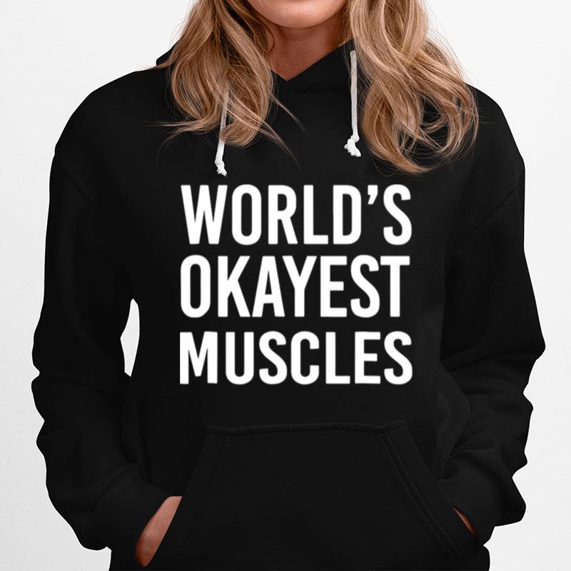 Worlds Okayest Muscles Funny Best Gym Workout Hoodie