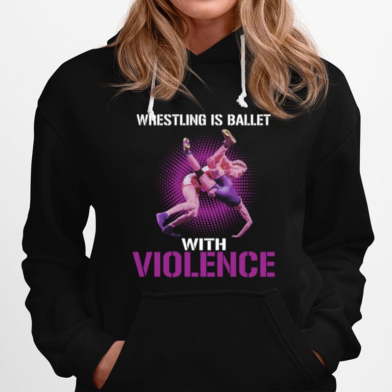 Wrestling Is Ballet With Violence Hoodie