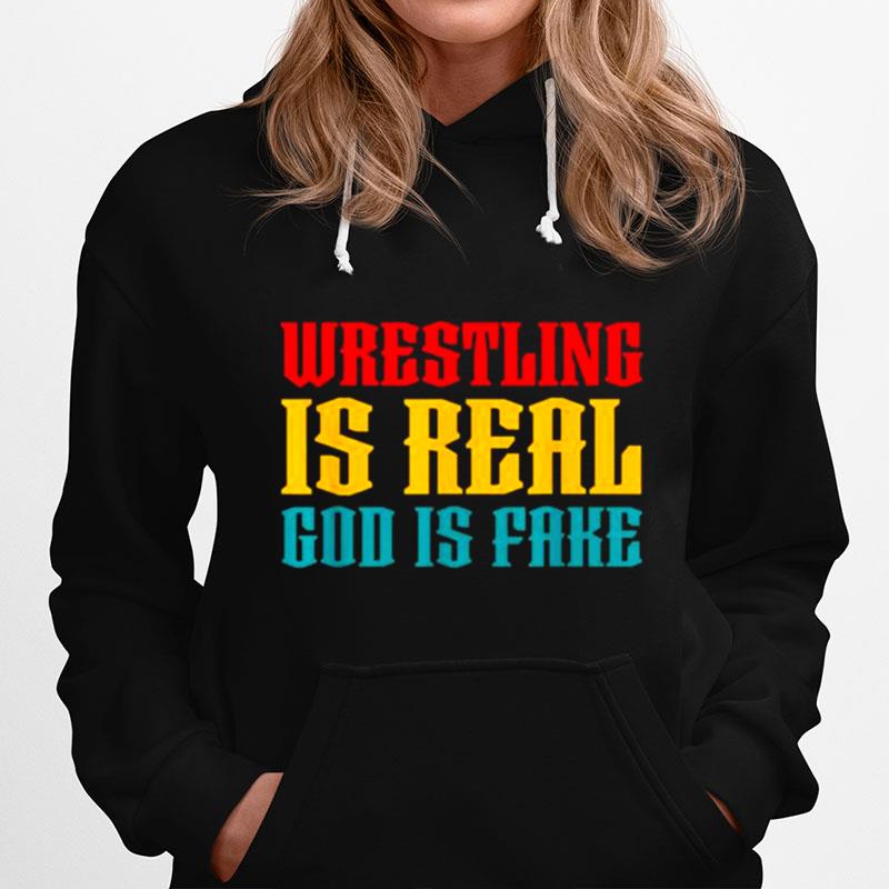 Wrestling Is Real God Is Fake 2022 Hoodie