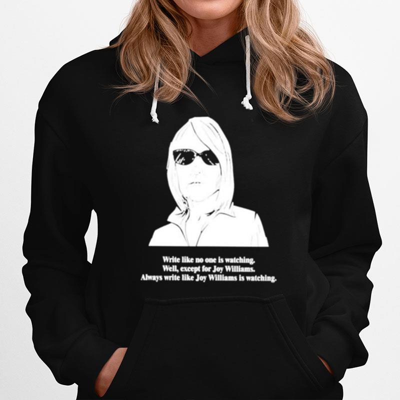 Write Like No One Is Watching Well Except For Joy Williams Hoodie