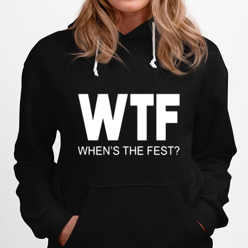 Wtf Whens The Fest Hoodie