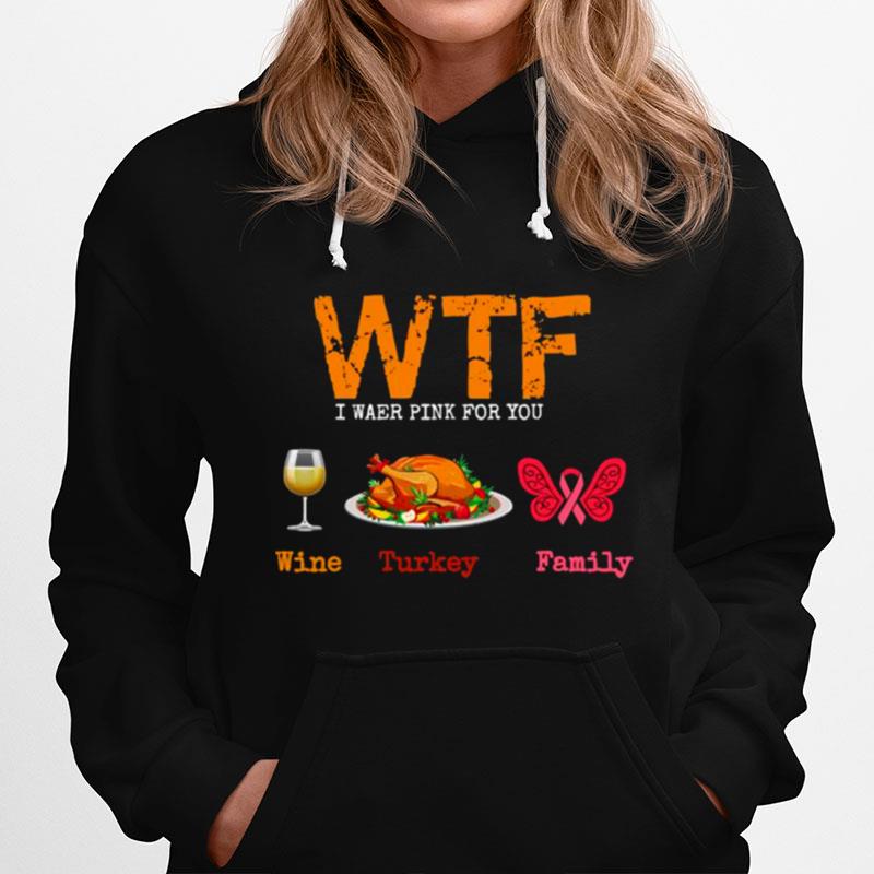 Wtf Wine Turkey Family Thanksgiving Breast Cancer Awareness Hoodie