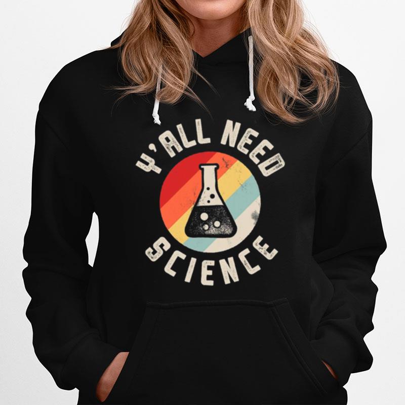 Yall Need Science Chemistry Biology Physics Teacher Student Classroom Hoodie