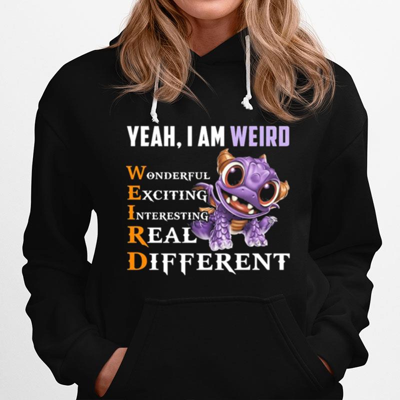 Yeah I Am Weird Wonderful Exciting Interesting Real Different Hoodie