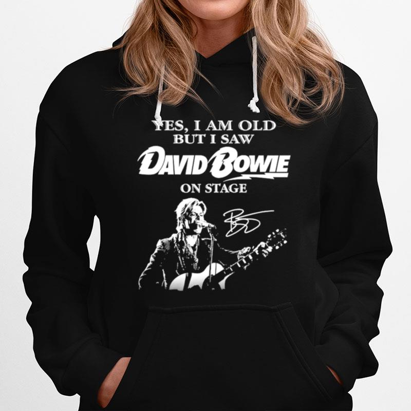 Yes I Am Old But I Saw David Bowie On Stage Signature Hoodie