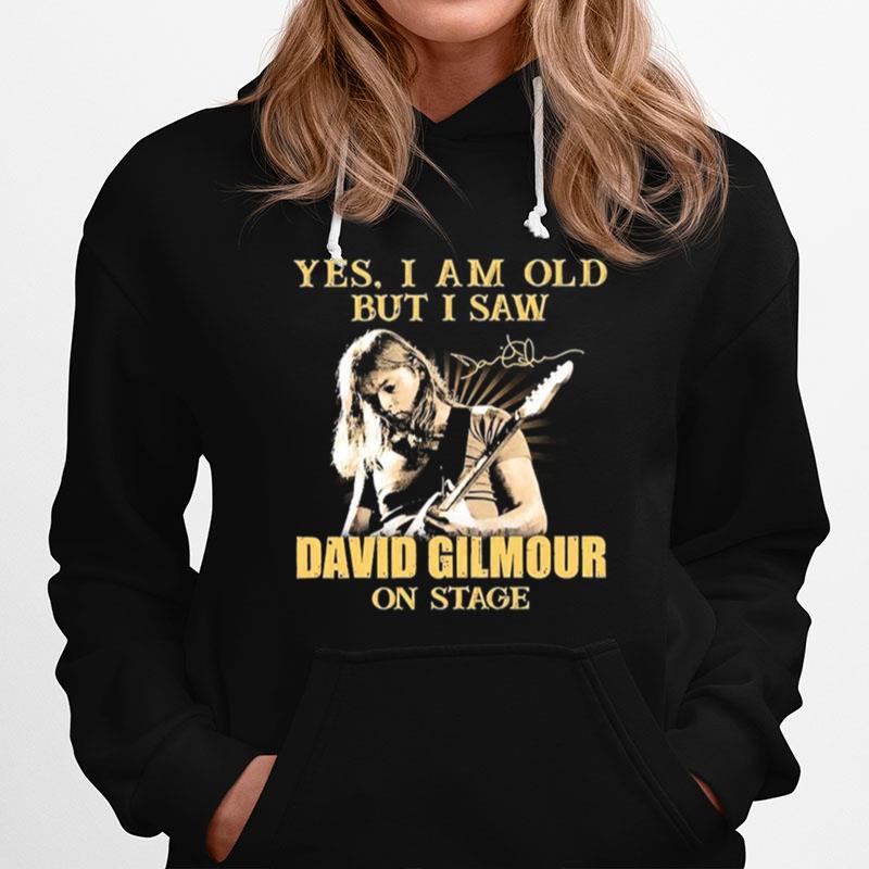 Yes I Am Old But I Saw David Gilmour On Stage Signature Hoodie