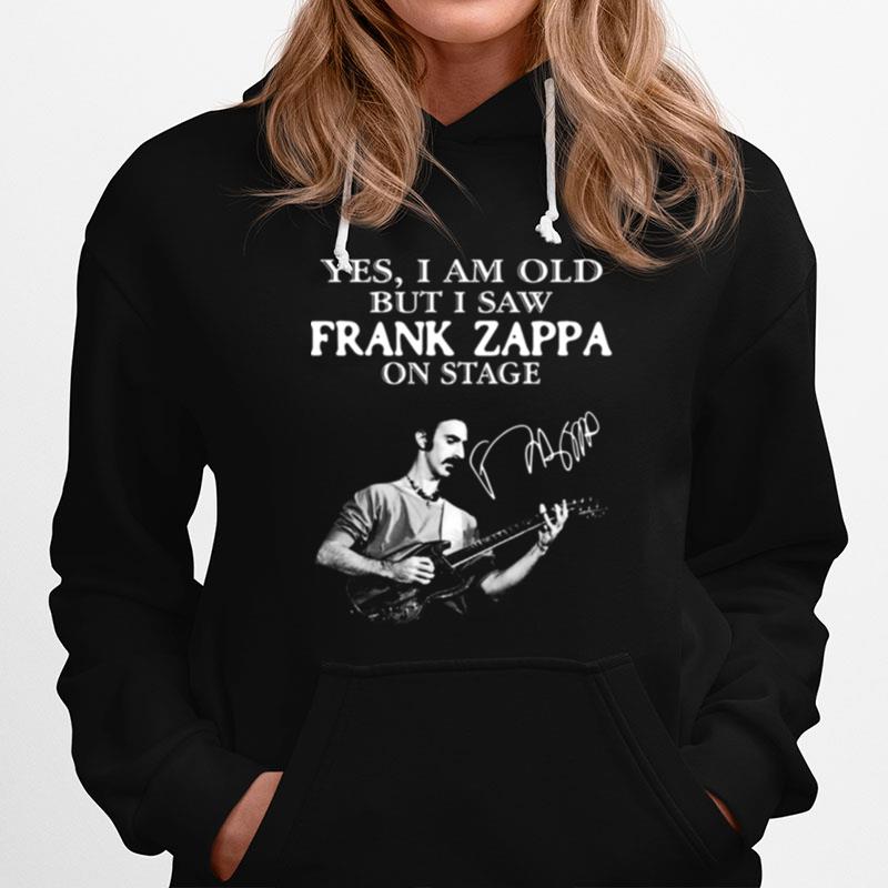 Yes I Am Old But I Saw Frank Zappa On Stage Signature Hoodie