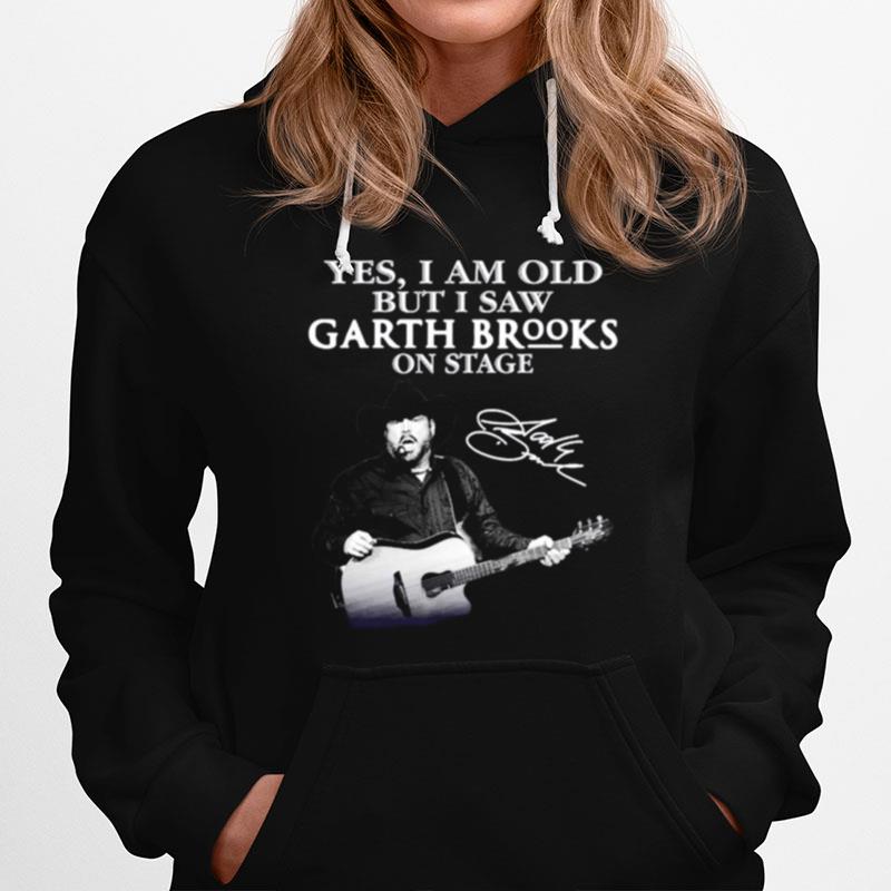 Yes I Am Old But I Saw Garth Brooks On Stage Signature Hoodie