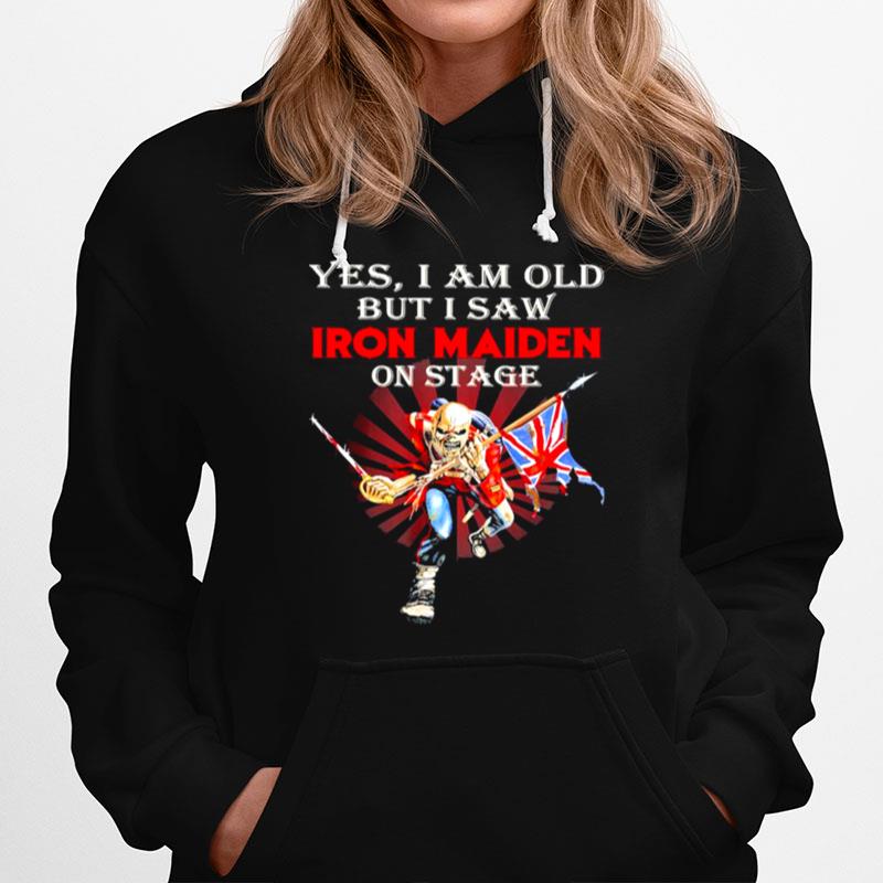 Yes I Am Old But I Saw Iron Maiden On Stage Hoodie