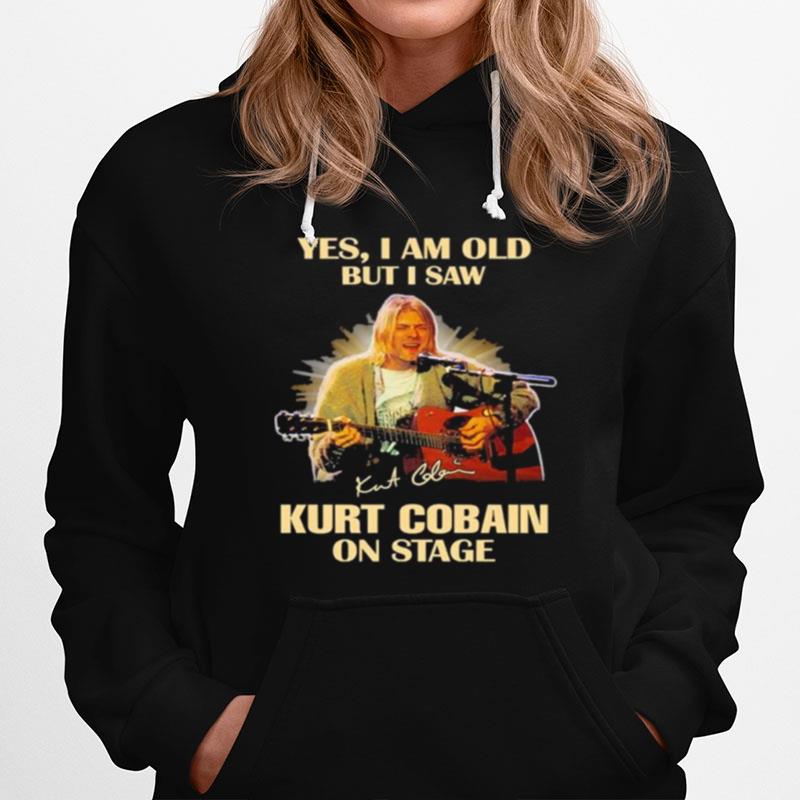 Yes I Am Old But I Saw Kurt Cobain On Stage Signature Hoodie
