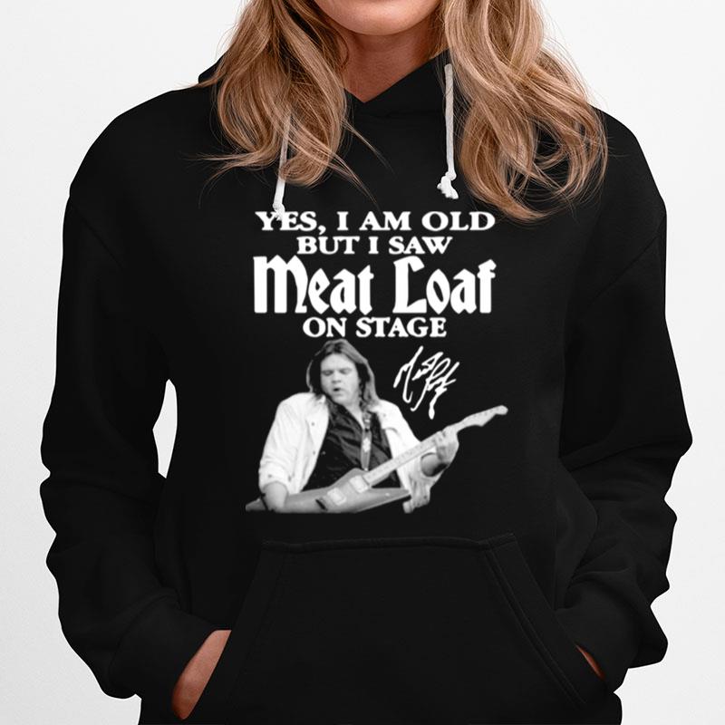 Yes I Am Old But I Saw Meatloaf On Stage Signature Hoodie