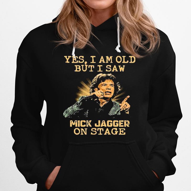 Yes I Am Old But I Saw Mick Jagger On Stage Hoodie