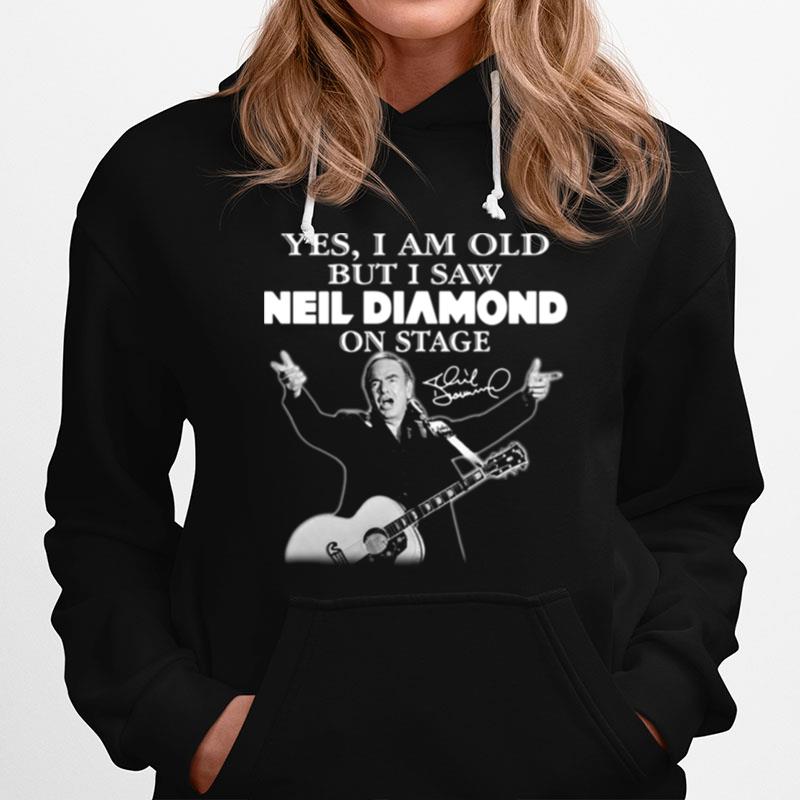 Yes I Am Old But I Saw Neil Diamond On Stage Signature Hoodie