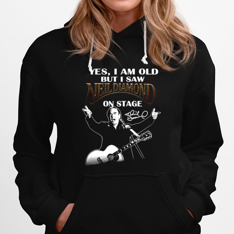 Yes I Am Old But I Saw Neil Diamond On Stage Hoodie