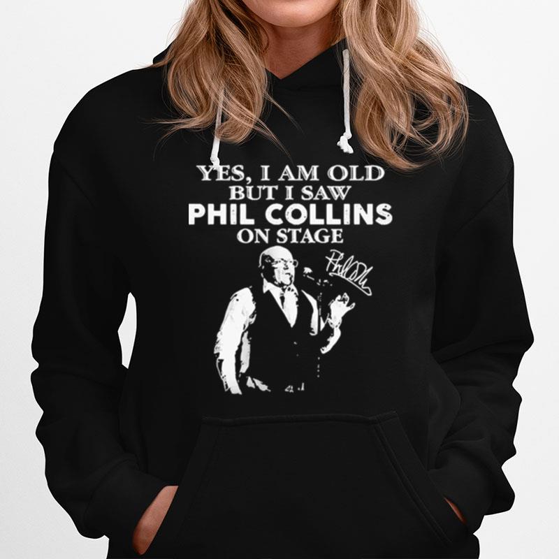 Yes I Am Old But I Saw Phil Collins On Stage Signature Hoodie