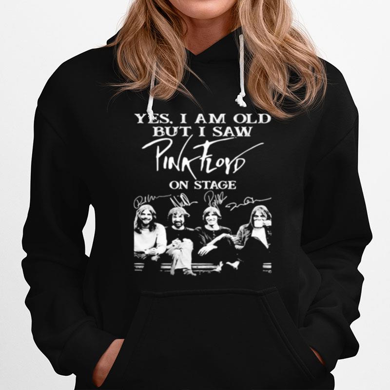 Yes I Am Old But I Saw Pink Floyd On Stage Signature Hoodie