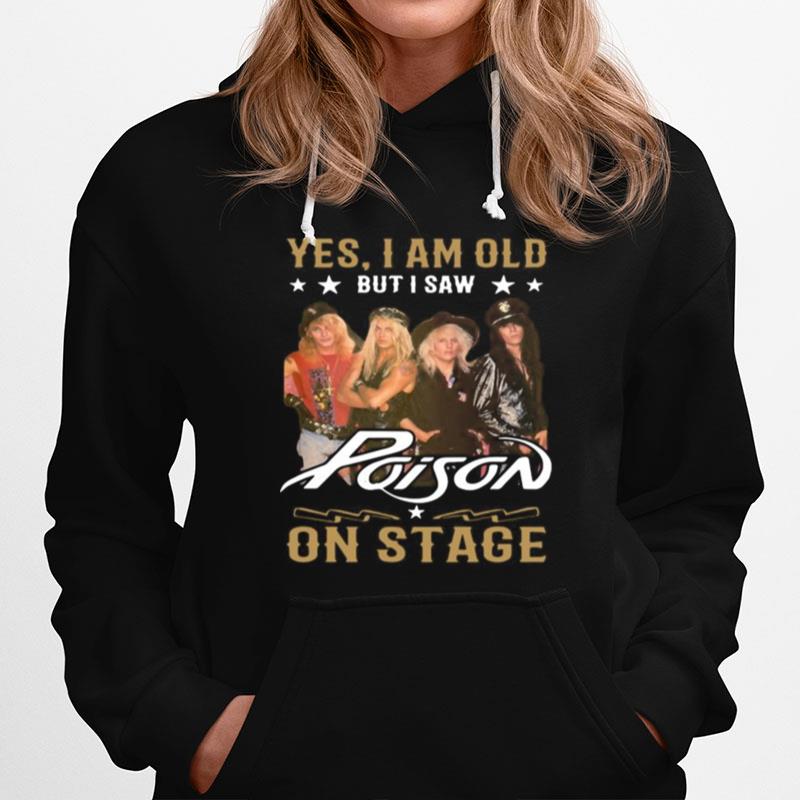 Yes I Am Old But I Saw Poison On Stage Hoodie