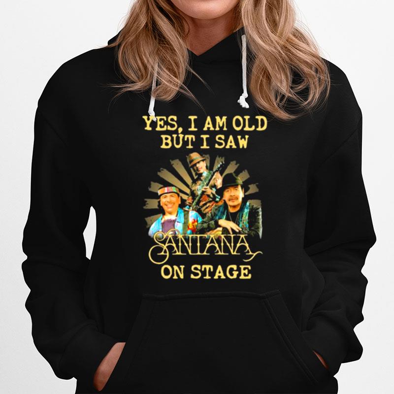 Yes I Am Old But I Saw Santana On Stage Signature Hoodie