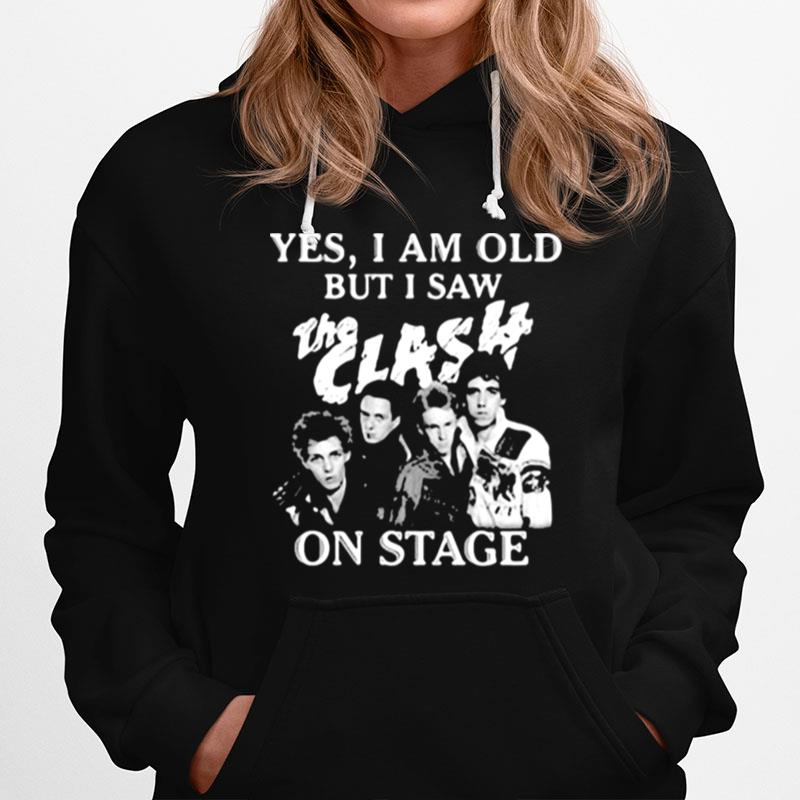 Yes I Am Old But I Saw The Clash On Stage Hoodie