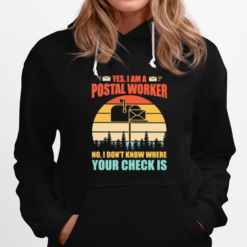 Yes I Am Postal Worker No I Don'T Know Where Your Check Is Vintage Retro Hoodie