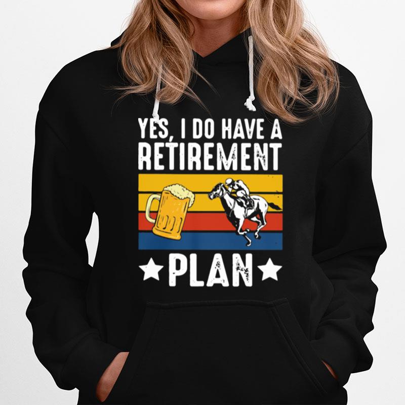 Yes I Do Have A Retirement Plan Beer And Horse Vintage Hoodie
