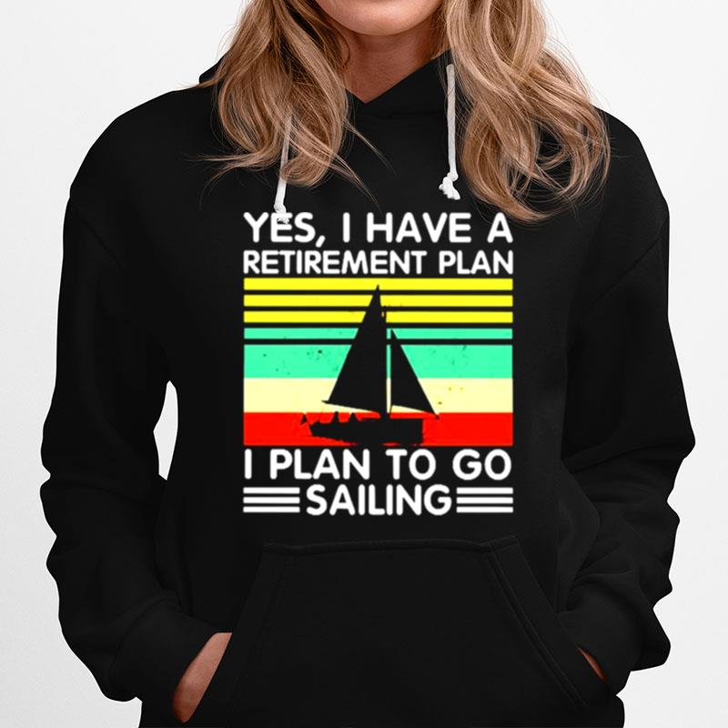 Yes I Have A Retirement Plan I Plan To Go Sailing Vintage Hoodie