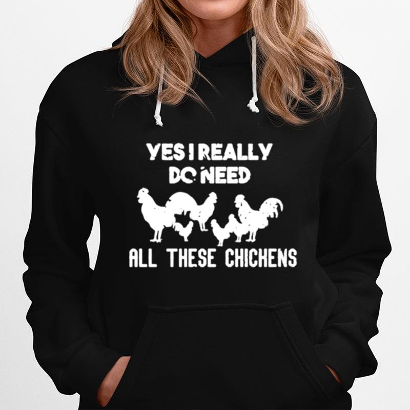 Yes I Really Do Needall These Chickens Hoodie