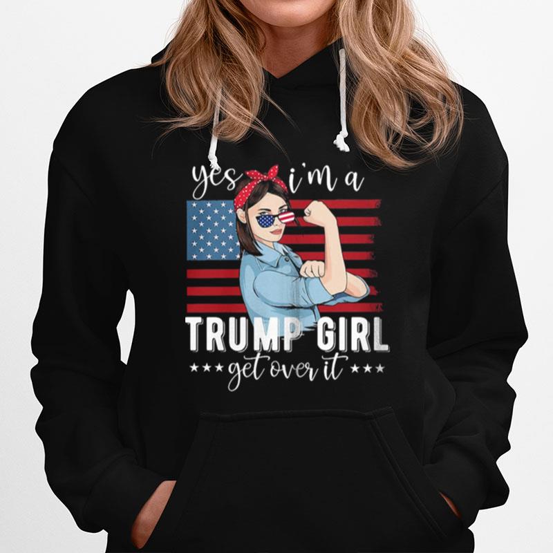 Yes Im A Trump Girl Get Over It American Flag Hoodie