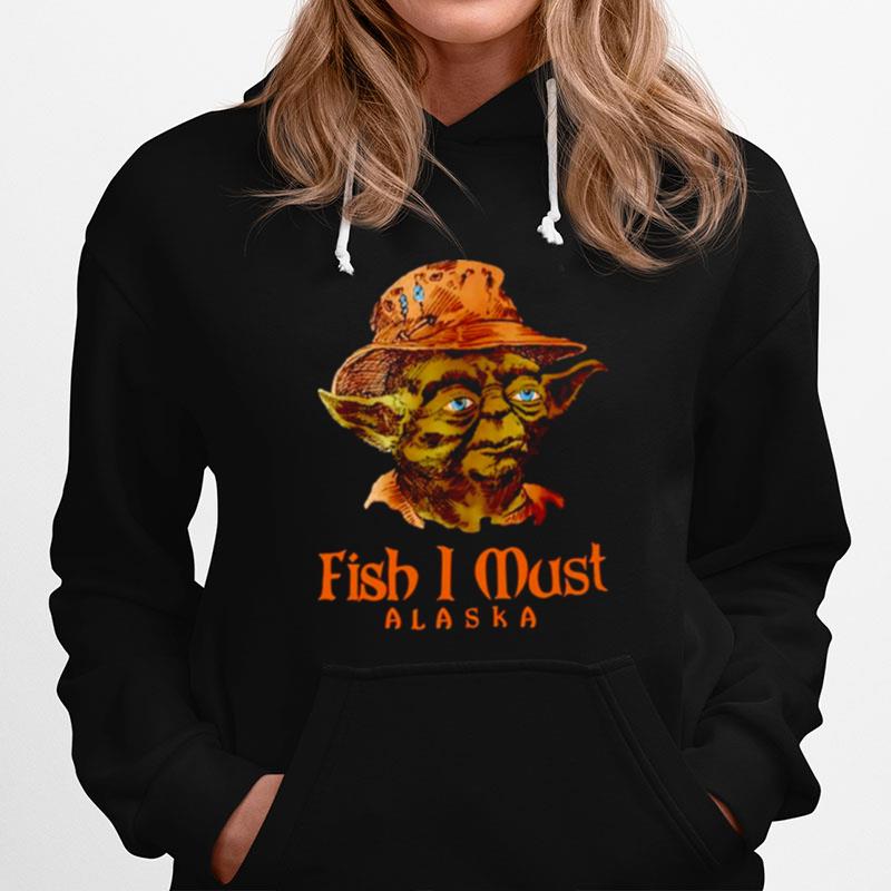 Yoda Fish I Must Alaska Hoodie