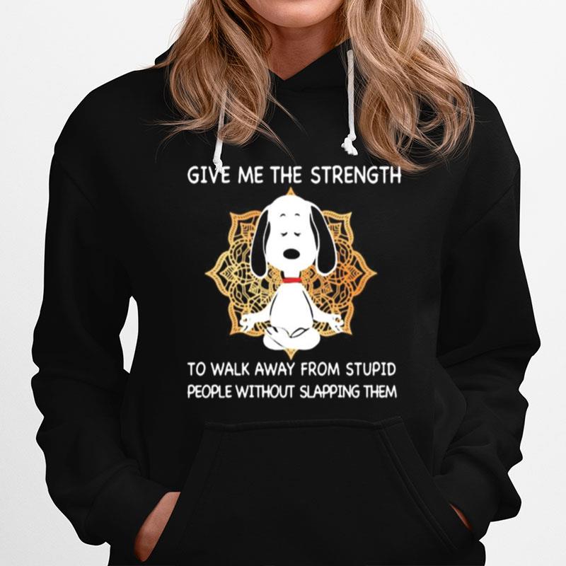 Yoga Dog Give Me The Strength To Walk From Stupid People Without Slapping Them Hoodie