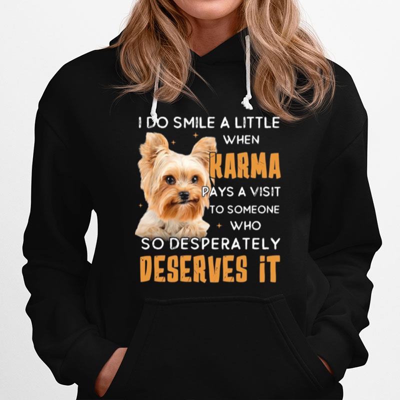Yorkshire Terrier I Do Smile A Little When Karma Pays A Visit Deserves It Hoodie