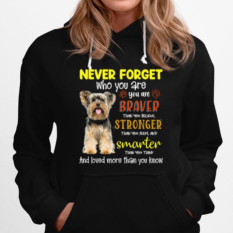 Yorkshire Terrier Never Forget Who You Are Braver Stronger Smarter Hoodie