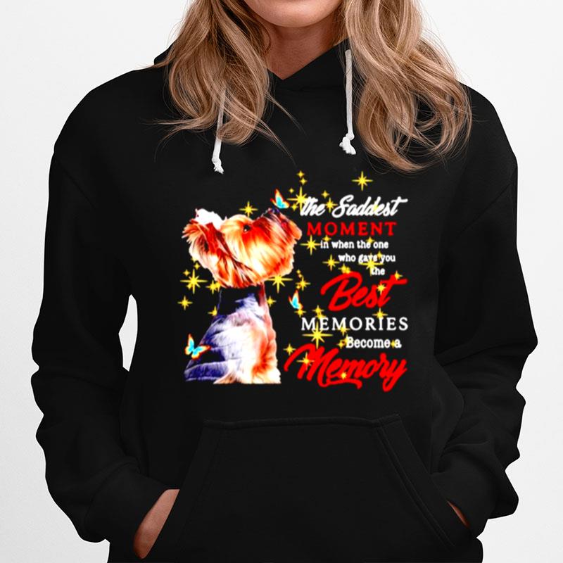 Yorkshire Terrier The Saddest Moment In When The One Who Gave You The Best Memories Hoodie