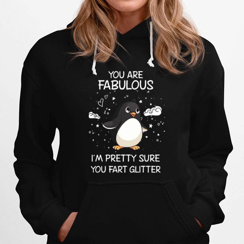 You Are Fabulous Im Pretty Sure You Fart Glitter Hoodie