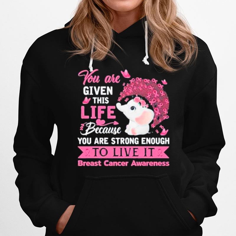 You Are Given This Life Because You Are Strong Enough To Live It Breast Cancer Awareness Hoodie