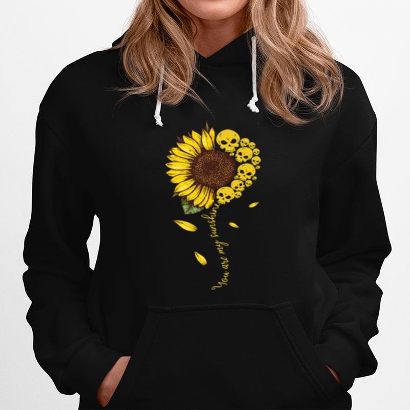 You Are My Sunshine Sunflower Skull Apparel Hoodie