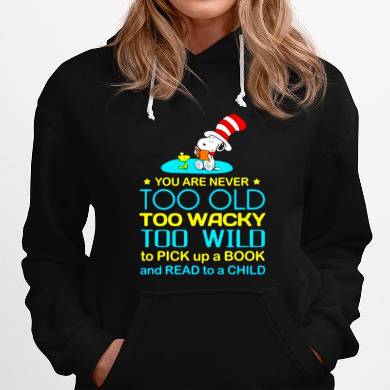 You Are Never To Old Too Wacky Too Wild To Pick Up A Book And Read To A Child Snoopy Dr Seuss Hoodie