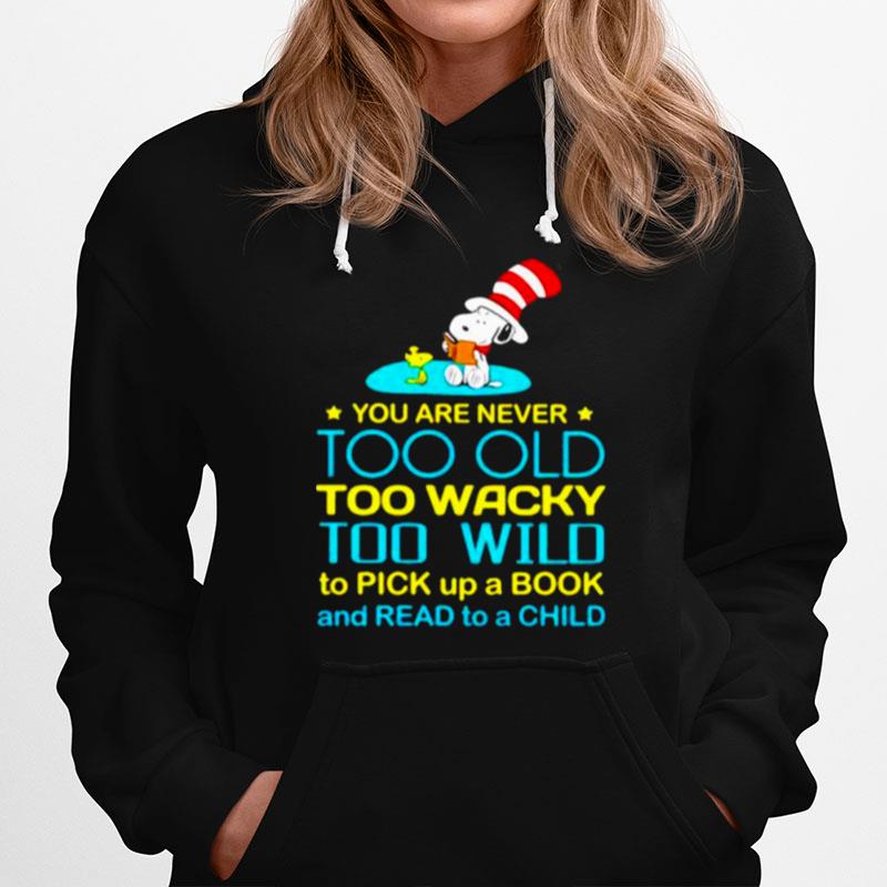 You Are Never Too Old Too Wacky Too Wild To Pick Up A Book And Read To A Child Snoopy Dr Seuss Hoodie