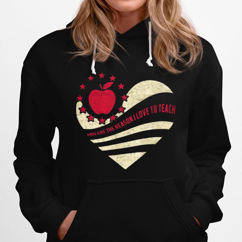 You Are The Reason I Love To Teach Heart Hoodie