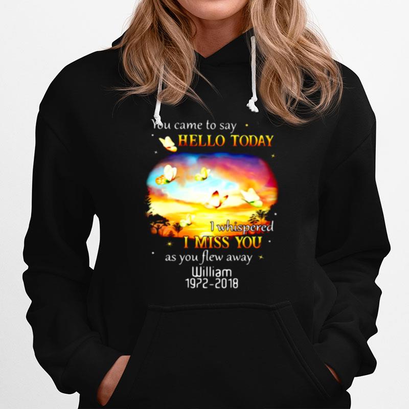 You Came To Say Hello Today I Whispered I Miss You As You Flew Away William 1972 2018 Hoodie