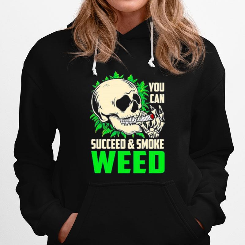 You Can Succeed And Smoke Weed Skull Hoodie