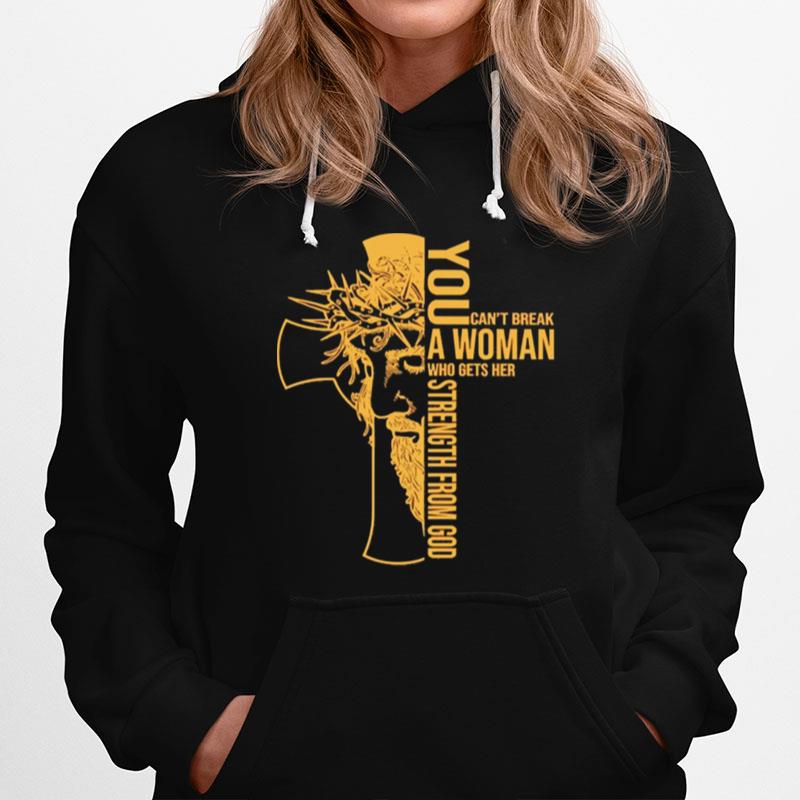 You Cant Break A Woman Who Gets Her Strength From God Hoodie