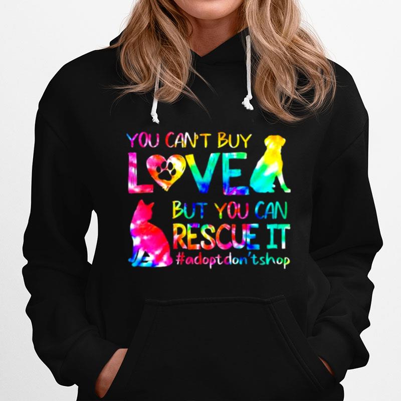 You Cant Buy Love But You Can Rescue It Adopt Dont Shop Hoodie