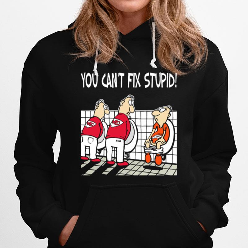 You Cant Fix Stupid Funny Kansas City Chiefs Nfl Hoodie